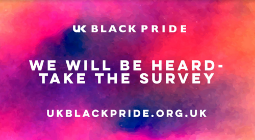 UK Black Pride. We will be heard - take the survey. ukblackpride.org.uk against a background of red and blue clouds